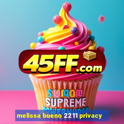 melissa bueno 2211 privacy